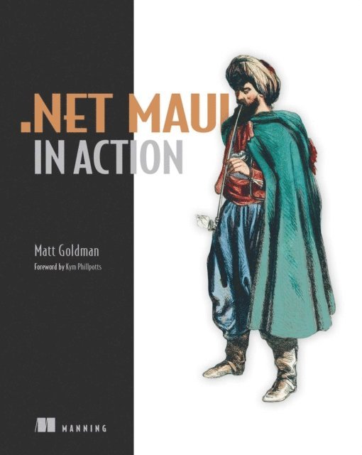 Matt Goldman - .NET MAUI in Action, E-bok