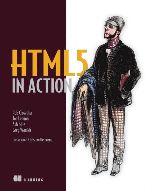 Ashton Blue, Rob Crowther, Joe Lennon, Greg Wanish - HTML5 in Action, E-bok. Tillgänglighet: Lägg i varukorg