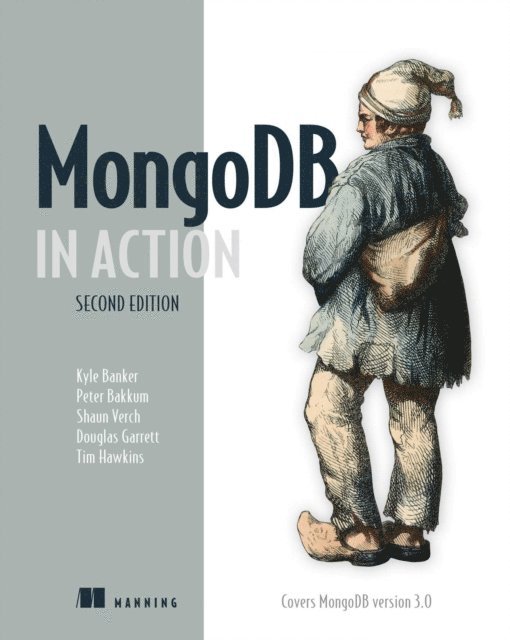 Shaun Verch, Peter Bakkum, Douglas Garrett, Kyle Banker - MongoDB in Action, E-bok