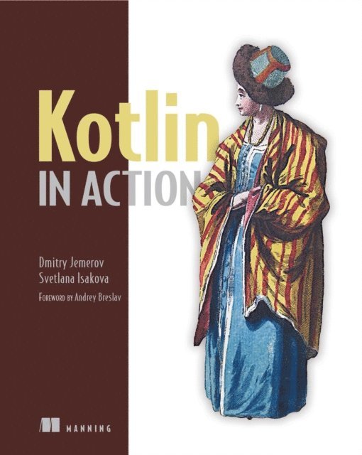 Svetlana Isakova, Dmitry Jemerov - Kotlin in Action, E-bok. Tillgänglighet: Lägg i varukorg