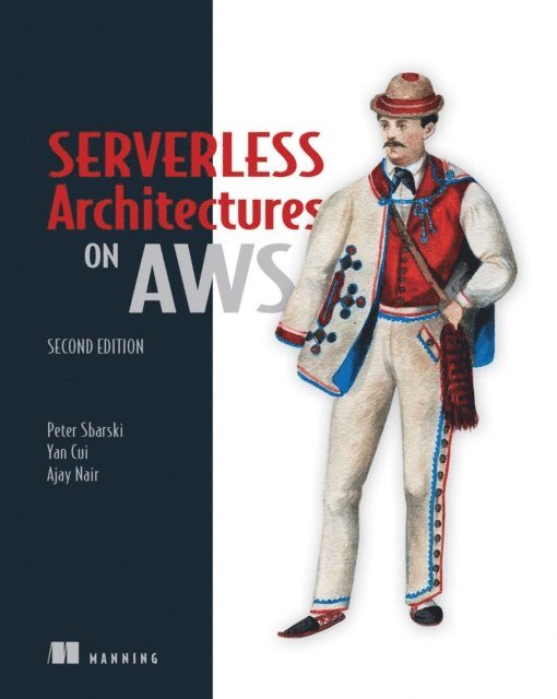 Ajay Nair, Yan Cui, Peter Sbarski - Serverless Architectures on AWS, Second Edition, E-bok