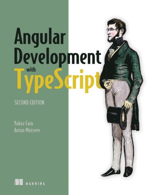 Yakov Fain, Anton Moiseev - Angular Development with TypeScript, E-bok