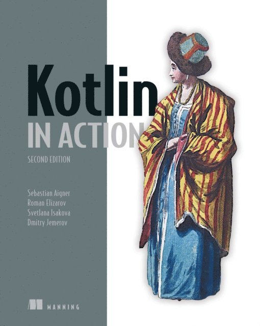 Dmitry Jemerov, Svetlana Isakova, Roman Elizarov, Sebastian Aigner - Kotlin in Action, Second Edition, E-bok. Tillgänglighet: Lägg i varukorg