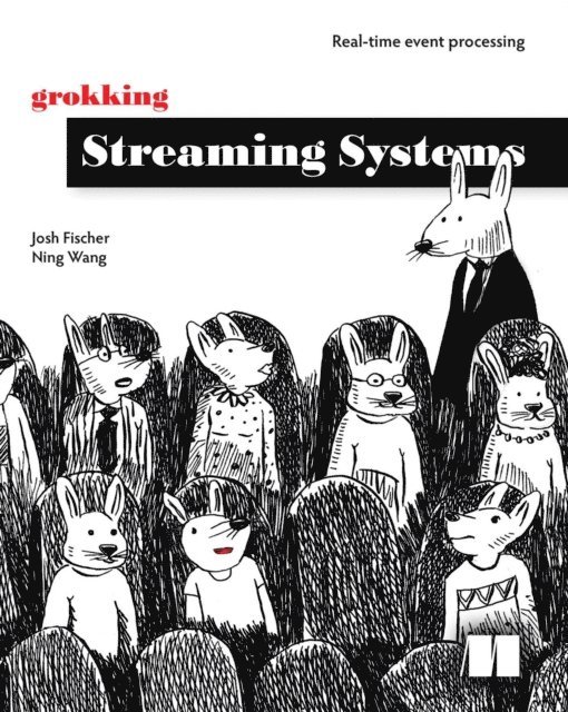 Ning Wang, Josh Fischer - Grokking Streaming Systems, E-bok