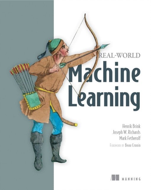 Mark Fetherolf, Joseph Richards, Henrik Brink - Real-World Machine Learning, E-bok