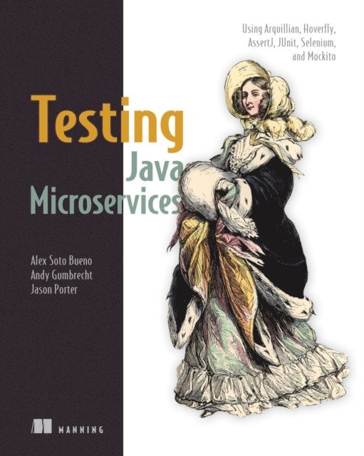 Andrew Gumbrecht, Alex Soto, Jason Porter - Testing Java Microservices, E-bok
