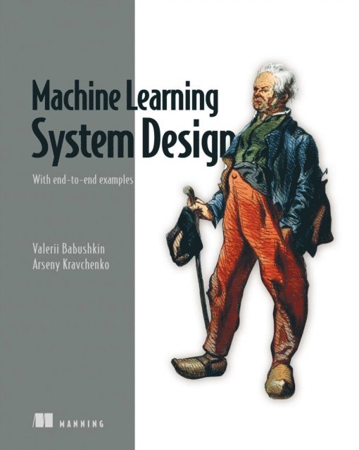 Arseny Kravchenko, Valerii Babuskhin - Machine Learning System Design, E-bok. Tillgänglighet: Lägg i varukorg