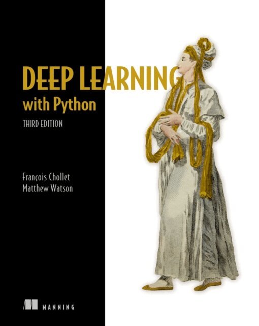 Matthew Watson, Francois Chollet - Deep Learning with Python, Third Edition, E-bok