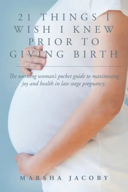 Marsha Jacoby - 21 Things I Wish I Knew Prior to Giving Birth, E-bok. Tillgänglighet: Lägg i varukorg