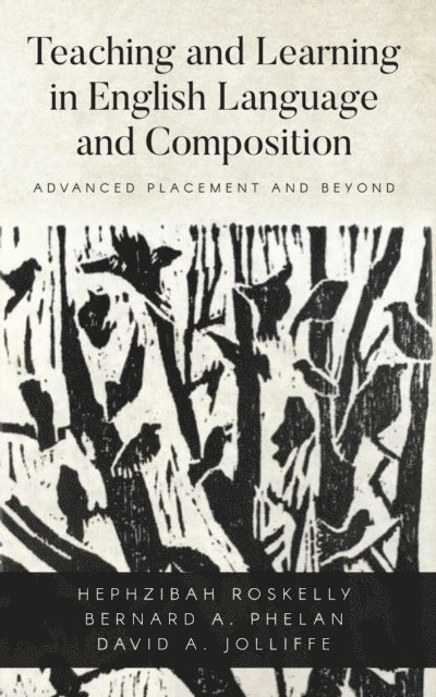 Bernard A Phelan, Hephzibah Roskelly, David A Jolliffe - Teaching and Learning in English Language and Composition, E-bok
