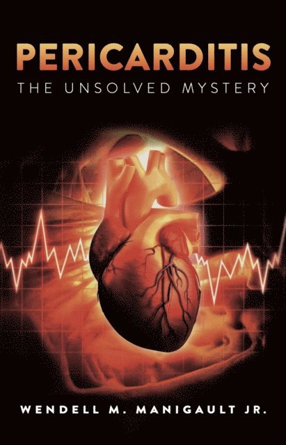 Wendell M. Manigault Jr. - Pericarditis The Unsolved Mystery, E-bok. Tillgänglighet: Lägg i varukorg