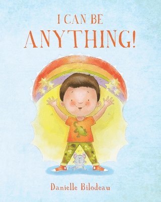 Danielle Bilodeau - I Can Be ANYTHING!, Häftad