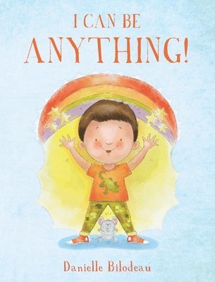 Danielle Bilodeau - I Can Be ANYTHING!, Inbunden