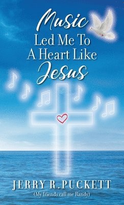 Jerry R Puckett - Music Led Me To A Heart Like Jesus, Inbunden