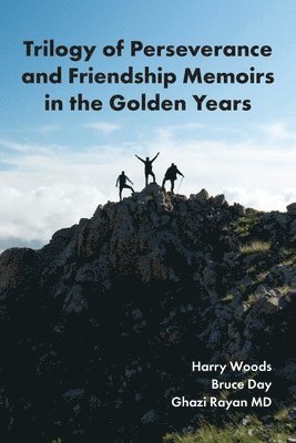 Ghazi Rayan, Bruce Day, Harry Woods - Trilogy of Perseverance and Friendship Memoirs in the Golden Years, Häftad