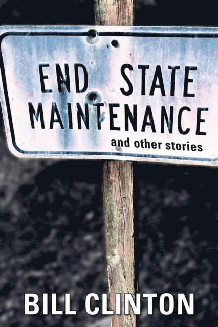 Bill Clinton - End State Maintenance and Other Stories, E-bok