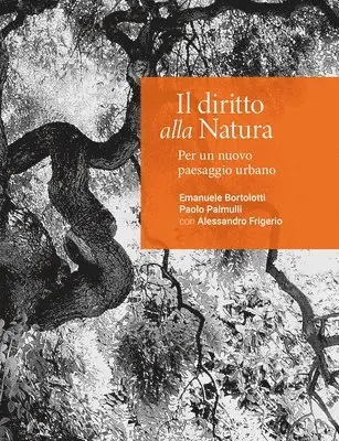 Emanuele Bortolotti, Paolo Palmulli, Simona Galateo, Andrea Bortolotti - Il Diritto Alla Natura: Per Un Nuovo Paesaggio Urbano, Inbunden. Tillgänglighet: Tillfälligt slut