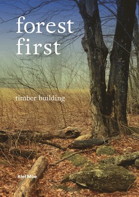 Kiel Moe - Forest-First, Häftad. Tillgänglighet: Tillfälligt slut