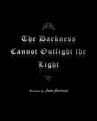 Jan Forooz - The Darkness Cannot Outfight the Light, Häftad