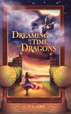 G Claire - Dreaming in a Time of Dragons, Inbunden