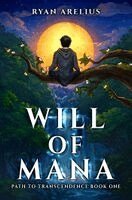 Ryan Arelius - Path to Transcendence, Book 1: Will of Mana, Inbunden