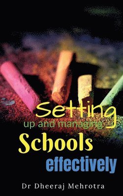 Dheeraj Mehrotra - Setting Up and Managing Schools Effectively, Häftad