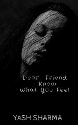Yash Sharma - Dear Friend I Know What You feel, Häftad. Tillgänglighet: Lägg i varukorg