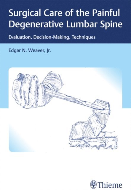 Edgar Weaver - Surgical Care of the Painful Degenerative Lumbar Spine, E-bok