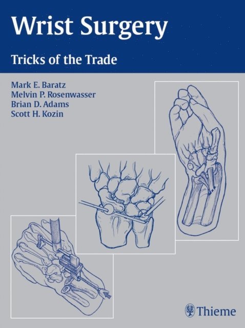 Scott H. Kozin, Brian D. Adams, Melvin P. Rosenwasser, Mark E. Baratz - Wrist Surgery, E-bok