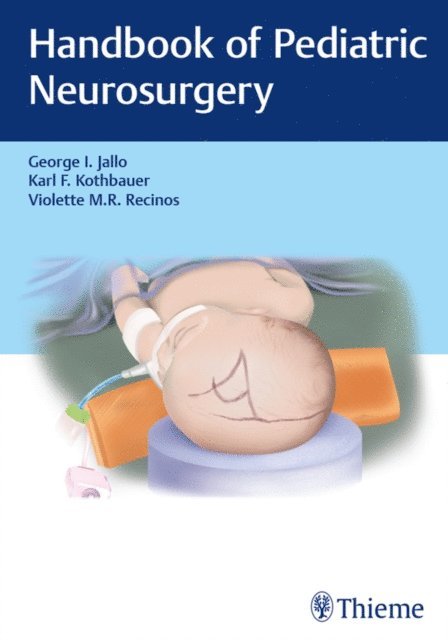 Violette M.R. Recinos, Karl Kothbauer, George I. Jallo - Handbook of Pediatric Neurosurgery, E-bok
