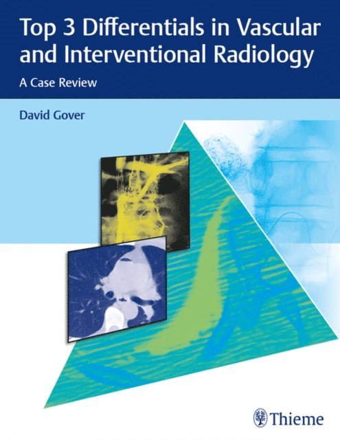 David D. Gover - Top 3 Differentials in Vascular and Interventional Radiology, E-bok