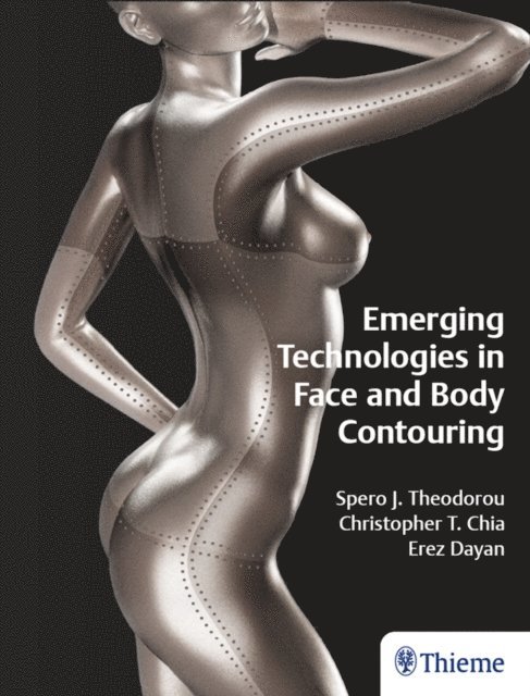 Erez Dayan, Christopher T. Chia, Spero J. Theodorou - Emerging Technologies in Face and Body Contouring, E-bok