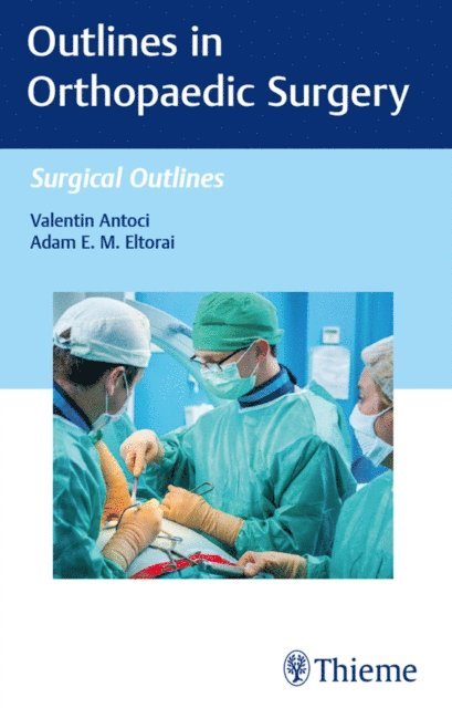 Adam E.M. Eltorai, Valentin Antoci - Outlines in Orthopaedic Surgery, E-bok