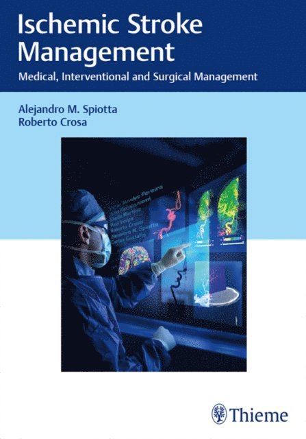 Roberto Crosa, Alejandro M. Spiotta - Ischemic Stroke Management, E-bok