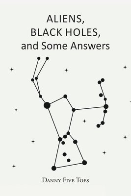 ALIENS, BLACK HOLES and Some Answers