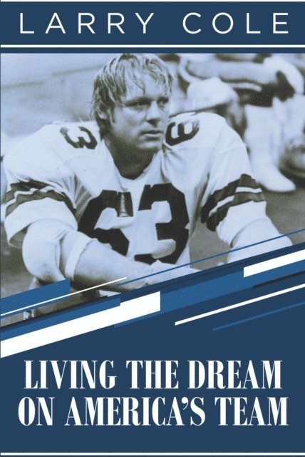 Larry Cole - Living the Dream on America's Team, E-bok