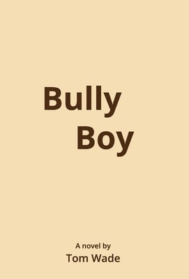 Tom Wade - Bully Boy, Inbunden
