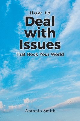 Antonio Smith - How to Deal with Issues That Rock Your World, Häftad