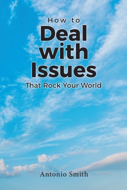 Antonio Smith - How to Deal with Issues That Rock Your World, E-bok