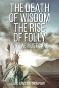 The Death of Wisdom The Rise of Folly