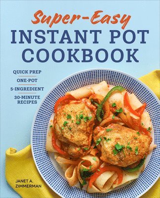 Janet Zimmerman - Super Easy Instant Pot Cookbook: Quick Prep, One-Pot, 5-Ingredient, 30-Minute Recipes, Häftad. Tillgänglighet: Lägg i varukorg