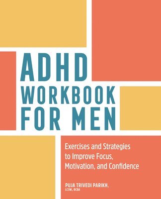 Puja Trivedi Parikh - ADHD Workbook for Men: Exercises and Strategies to Improve Focus, Motivation, and Confidence, Häftad. Tillgänglighet: Lägg i varukorg