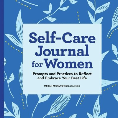 Megan Maccutcheon - Self-Care Journal for Women: Prompts and Practices to Reflect and Embrace Your Best Life, Häftad. Tillgänglighet: Lägg i varukorg