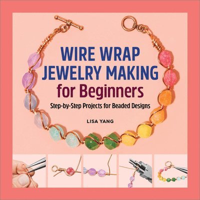 Lisa Yang - Wire Wrap Jewelry Making for Beginners, Häftad