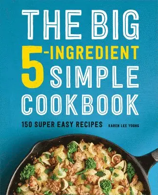 Karen Lee Young - The Big 5-Ingredient Simple Cookbook: 150 Super Easy Recipes, Häftad. Tillgänglighet: Lägg i varukorg