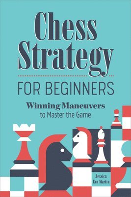 Jessica Era Martin - Chess Strategy for Beginners, Häftad. Tillgänglighet: Lägg i varukorg