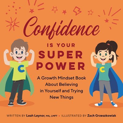 Leah Leynor - Confidence Is Your Superpower: A Growth Mindset Book about Believing in Yourself and Trying New Things, Häftad