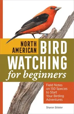 Sharon Stiteler - North American Bird Watching for Beginners: Field Notes on 150 Species to Start Your Birding Adventures, Häftad. Tillgänglighet: Lägg i varukorg