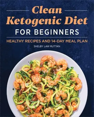 Shelby Law Ruttan - Clean Ketogenic Diet for Beginners: Healthy Recipes and 14-Day Meal Plan, Häftad. Tillgänglighet: Lägg i varukorg