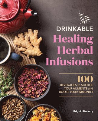 Brighid Doherty - Drinkable Healing Herbal Infusions: 100 Beverages to Soothe Your Ailments and Boost Your Immunity, Häftad